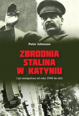 Zbrodnia Stalina w Katyniu. Autor: Peter Johnsson. SmakLiter.pl Okładka książki Zbrodnia Stalina w Katyniu