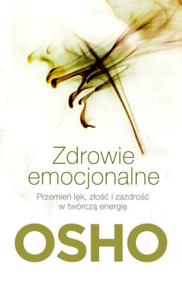 Zdrowie emocjonalne. Przemień lęk, złość.... Autor: Osho. SmakLiter.pl Okładka książki Zdrowie emocjonalne. Przemień lęk, złość...