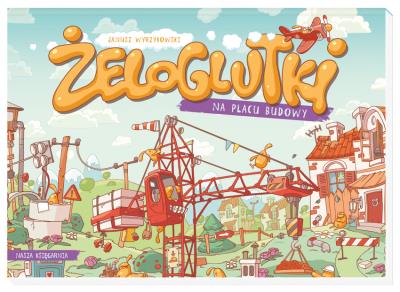 Okładka książki Żeloglutki  na placu budowy