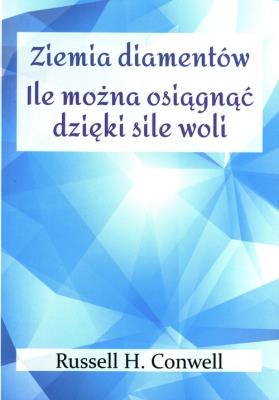Ziemia diamentów oraz  Ile można osiągnąć dzięki sile woli. Autor: Russell H. Conwell. SmakLiter.pl Okładka książki Ziemia diamentów oraz  Ile można osiągnąć dzięki sile woli