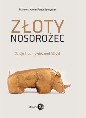Złoty nosorożec. Autor: François-Xavier Fauvelle-Aymar. SmakLiter.pl Okładka książki Złoty nosorożec