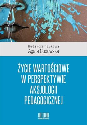 Życie wartościowe w perspektywie aksjologii.... Autor: Agata Cudowska. SmakLiter.pl Okładka książki Życie wartościowe w perspektywie aksjologii...