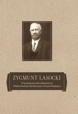 Opakowanie Zygmunt Lasocki Wspomnienia szefa administracji Polskiej Komisji Likwidacyjnej i Komisji Rządzącej