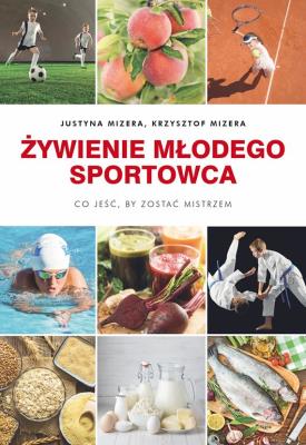 Okładka książki ŻYWIENIE MŁODEGO SPORTOWCA CO JEŚĆ BY ZOSTAĆ MISTRZEM
