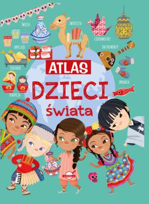 Atlas dzieci świata. Autor: Opracowanie zbiorowe. SmakLiter.pl Okładka książki Atlas dzieci świata