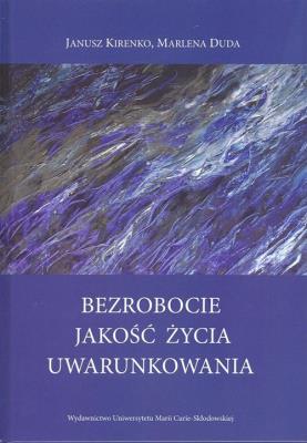 Bezrobocie Jakość życia Uwarunkowania. Autor: Kirenko Janusz, Duda Marlena. SmakLiter.pl Okładka książki Bezrobocie Jakość życia Uwarunkowania