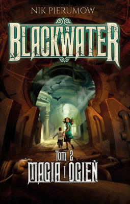 Blackwater T.2 Magia i ogień. Autor: Pierumow Nik, Ewa Skórska. SmakLiter.pl Okładka książki Blackwater T.2 Magia i ogień
