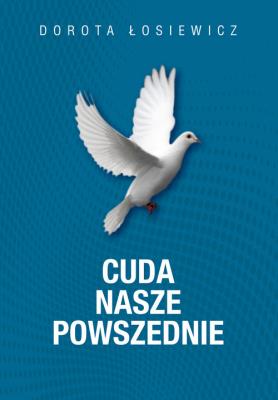 CUDA NASZE POWSZEDNIE WYD. 2. Autor: Łosiewicz Dorota. SmakLiter.pl Okładka książki CUDA NASZE POWSZEDNIE WYD. 2