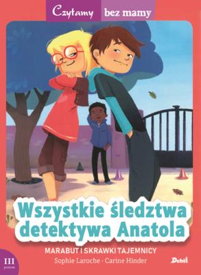 Czytamy bez mamy Wszystkie śledztwa detektywa Anatola Marabut i skrawki tajemnicy. Autor: Sophie Laroche. SmakLiter.pl Okładka książki Czytamy bez mamy Wszystkie śledztwa detektywa Anatola Marabut i skrawki tajemnicy