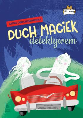 Duch Maciek detektywem. Autor: Anna Onichimowska, Aneta Krella-Moch. SmakLiter.pl Okładka książki Duch Maciek detektywem