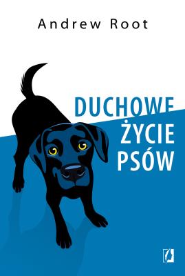 Duchowe życie psów. Autor: Andrew Root. SmakLiter.pl Okładka książki Duchowe życie psów