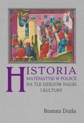 Okładka książki Historia matematyki w Polsce na tle dziejów nauki i kultury