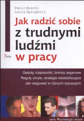 Jak radzić sobie z trudnymi ludźmi w pracy. Autor: Buschi Paolo, Sprugnali Lucia. SmakLiter.pl Okładka książki Jak radzić sobie z trudnymi ludźmi w pracy