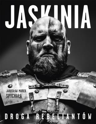 Jaskinia. Droga rebeliantów. Autor: Jarosław Marek Spychała. SmakLiter.pl Okładka książki Jaskinia. Droga rebeliantów