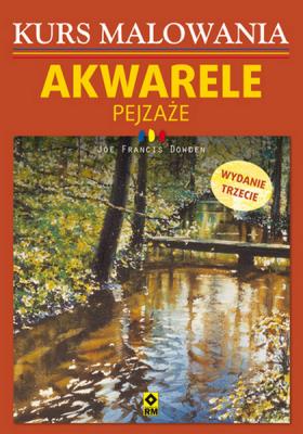 Kurs malowania. Akwarele, Pejzaże w.3. Autor: Bolton Richard E.S.. SmakLiter.pl Okładka książki Kurs malowania. Akwarele, Pejzaże w.3