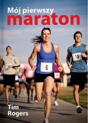 Mój pierwszy maraton. Autor: Tim Rogers. SmakLiter.pl Okładka książki Mój pierwszy maraton