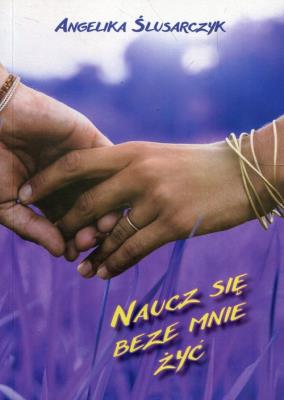 Okładka książki Naucz się beze mnie żyć