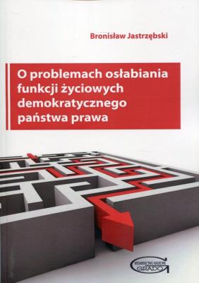 Okładka książki O problemach osłabiania funkcji życiowych demokratycznego państwa prawa