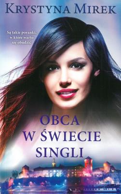 OBCA W ŚWIECIE SINGLI WYD. KIESZONKOWE. Autor: Mirek Krystyna. SmakLiter.pl Okładka książki OBCA W ŚWIECIE SINGLI WYD. KIESZONKOWE