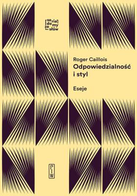 ODPOWIEDZIALNOŚĆ I STYL ESEJE O FORMACH WYOBRAŹNI. Autor: Caillois Roger. SmakLiter.pl Okładka książki ODPOWIEDZIALNOŚĆ I STYL ESEJE O FORMACH WYOBRAŹNI