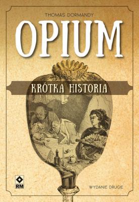 Opium. Krótka historia w.2. Autor: Thomas Dormandy. SmakLiter.pl Okładka książki Opium. Krótka historia w.2