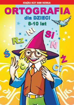 Ortografia dla dzieci 8-10 lat. Ś, rz, ni.... Autor: Guzowska Beata, Kowalska Iwona. SmakLiter.pl Okładka książki Ortografia dla dzieci 8-10 lat. Ś, rz, ni...