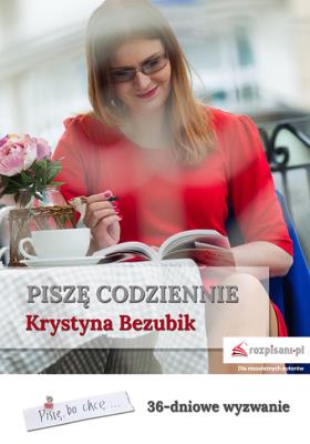Piszę codziennie. 36-dniowe wyzwanie. Autor: Bezubik Krystyna. SmakLiter.pl Okładka książki Piszę codziennie. 36-dniowe wyzwanie