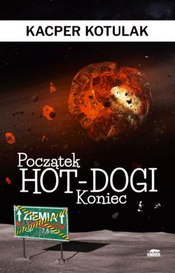 Początek, koniec i hot-dogi. Autor: Kotulak Kacper. SmakLiter.pl Okładka książki Początek, koniec i hot-dogi