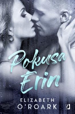 Pokusa Erin. Autor: Elizabeth O'Roark. SmakLiter.pl Okładka książki Pokusa Erin