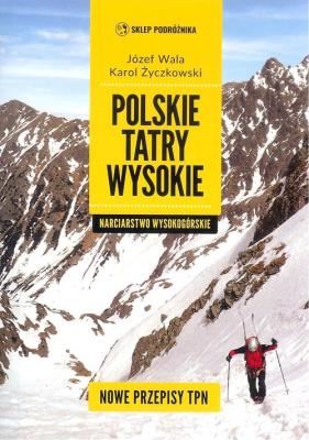 Polskie Tatry wysokie Narciarstwo wysokogórskie NW. Autor: Wala J., Życzkowski K.. SmakLiter.pl Okładka książki Polskie Tatry wysokie Narciarstwo wysokogórskie NW