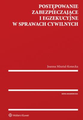 Postępowanie zabezpieczające i egzekucyjne w sprawach cywilnych. Autor: Misztal-Konecka Joanna. SmakLiter.pl Okładka książki Postępowanie zabezpieczające i egzekucyjne w sprawach cywilnych