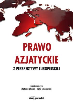 Prawo azjatyckie z perspektywy europejskiej. Autor: Mateusz Stępień, Łukasiewicz Rafał. SmakLiter.pl Okładka książki Prawo azjatyckie z perspektywy europejskiej