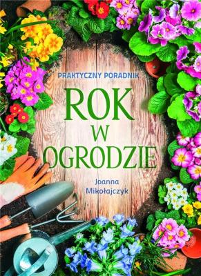 Rok w ogrodzie. Autor: Joanna Mikołajczyk. SmakLiter.pl Okładka książki Rok w ogrodzie