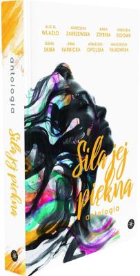 Siła jej piękna. Autor: Fałkowska Małgorzata, Karnicka Anna, Topolska Agnieszka, Skiba Daria, Agnieszka Sudomir, Wlazło Alicja. SmakLiter.pl Okładka książki Siła jej piękna
