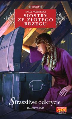 Siostry ze Złotego Brzegu 39 Straszlie odkrycie   /K/. Autor: Jeanette Semb. SmakLiter.pl Okładka książki Siostry ze Złotego Brzegu 39 Straszlie odkrycie   /K/