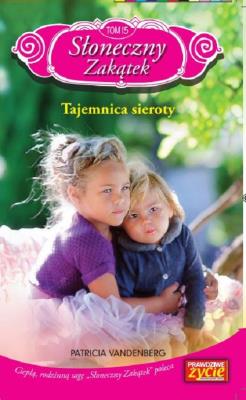 Słoneczny zakątek Tom 15 Tajemnica sieroty. Autor: Vandenberg Patricia. SmakLiter.pl Okładka książki Słoneczny zakątek Tom 15 Tajemnica sieroty