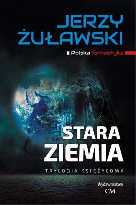 Stara Ziemia. Autor: Jerzy Żuławski. SmakLiter.pl Okładka książki Stara Ziemia