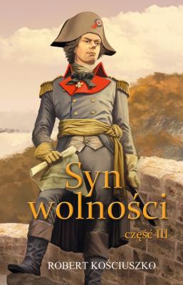 Syn wolności cz.3. Autor: Kościuszko Robert. SmakLiter.pl Okładka książki Syn wolności cz.3