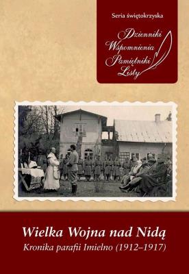 Wielka Wojna nad Nidą Kronika parafii Imielno (1912-1917). Autor: Włosiński Adam. SmakLiter.pl Okładka książki Wielka Wojna nad Nidą Kronika parafii Imielno (1912-1917)
