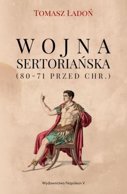 Wojna sertoriańska (80-71 przed Chr.). Autor: Ładoń Tomasz. SmakLiter.pl Okładka książki Wojna sertoriańska (80-71 przed Chr.)
