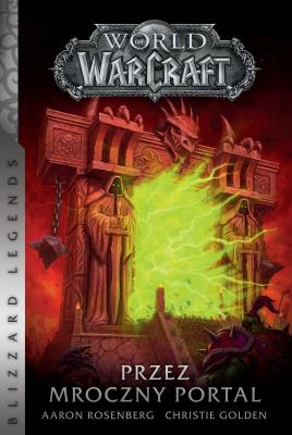 World of Warcraft: Przez mroczny portal. Autor: Golden Christie, Aaron Rosenberg. SmakLiter.pl Okładka książki World of Warcraft: Przez mroczny portal