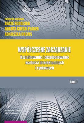 Współczesne zarządzanie Kształtowanie i eksploatowanie Tom 1. Autor: Sudolska Agata, Grego-Planer Dorota, Drews Agnieszka. SmakLiter.pl Okładka książki Współczesne zarządzanie Kształtowanie i eksploatowanie Tom 1