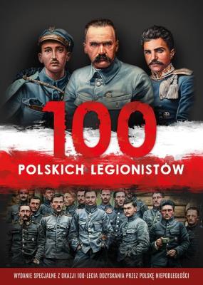 100 polskich legionistów. Autor: Korpyś Ireneusz, Korpyś Ireneusz  Kępa Józefina. SmakLiter.pl Okładka książki 100 polskich legionistów