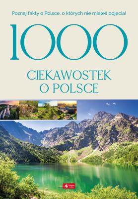 1000 ciekawostek o Polsce. Autor: Opracowanie zbiorowe. SmakLiter.pl Okładka książki 1000 ciekawostek o Polsce