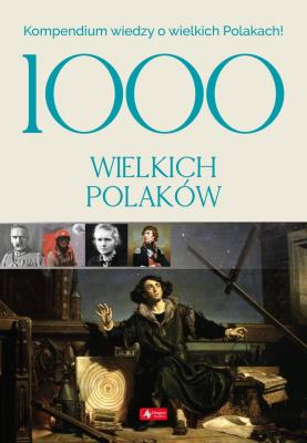 1000 wielkich Polaków. Autor: Opracowanie zbiorowe. SmakLiter.pl Okładka książki 1000 wielkich Polaków