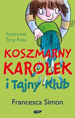 Koszmarny Karolek i tajny klub. Autor: Simon Francesca. SmakLiter.pl Okładka książki Koszmarny Karolek i tajny klub