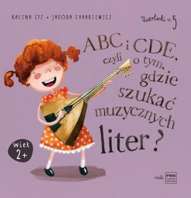 ABC i CDE, czyli o tym, gdzie szukać muzycznych liter?. Autor: Kalina Cyz, Jagoda Charkiewicz. SmakLiter.pl Okładka książki ABC i CDE, czyli o tym, gdzie szukać muzycznych liter?