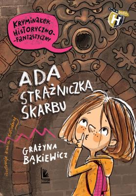 Ada strażniczka skarbu. Autor: Grażyna Bąkiewicz, Kołodziejczyk Katarzyna. SmakLiter.pl Okładka książki Ada strażniczka skarbu