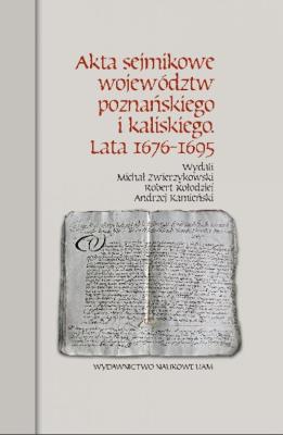 Okładka książki Akta sejmikowe województw poznańskiego i kaliskiego Lata 1676-1695