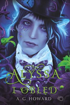 ALYSSA I OBŁĘD ALYSSA Z INNEJ KRAINY TOM 2. Autor: A.G. Howard. SmakLiter.pl Okładka książki ALYSSA I OBŁĘD ALYSSA Z INNEJ KRAINY TOM 2